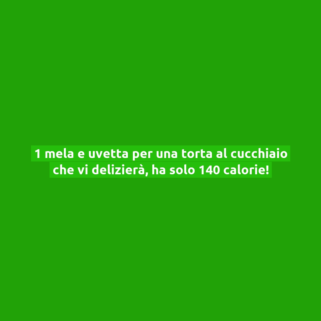 1 mela e uvetta per una torta al cucchiaio che vi delizierà, ha solo 140 calorie!