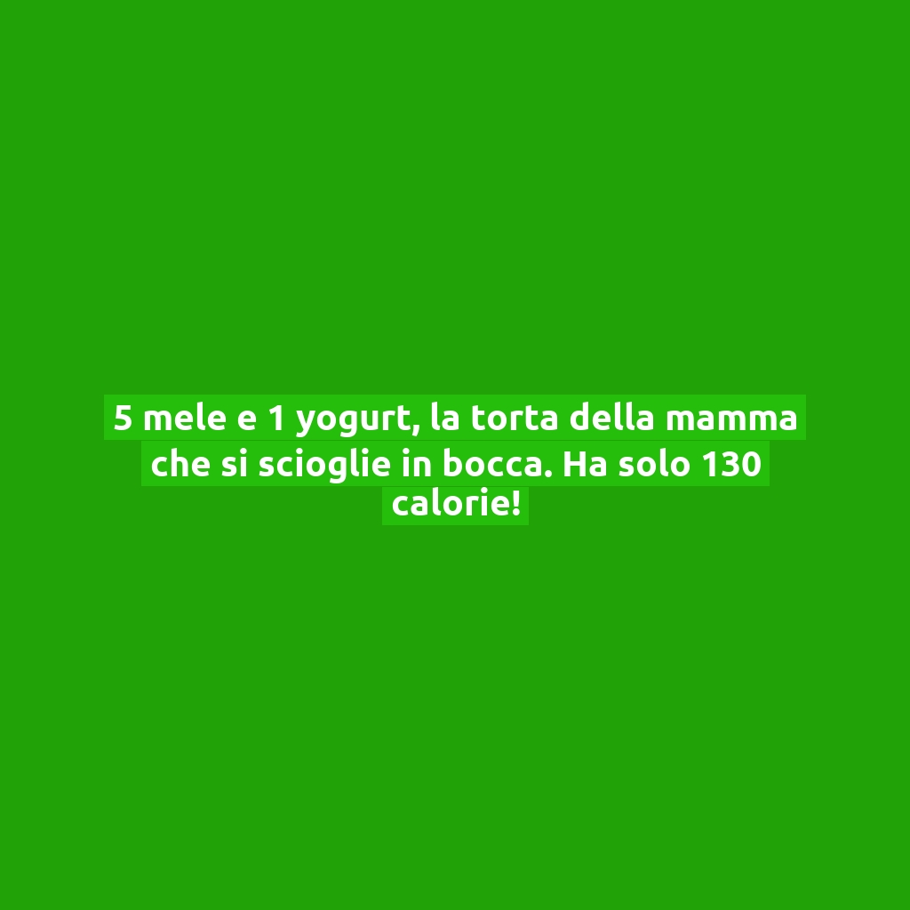 5 mele e 1 yogurt, la torta della mamma che si scioglie in bocca. Ha solo 130 calorie!