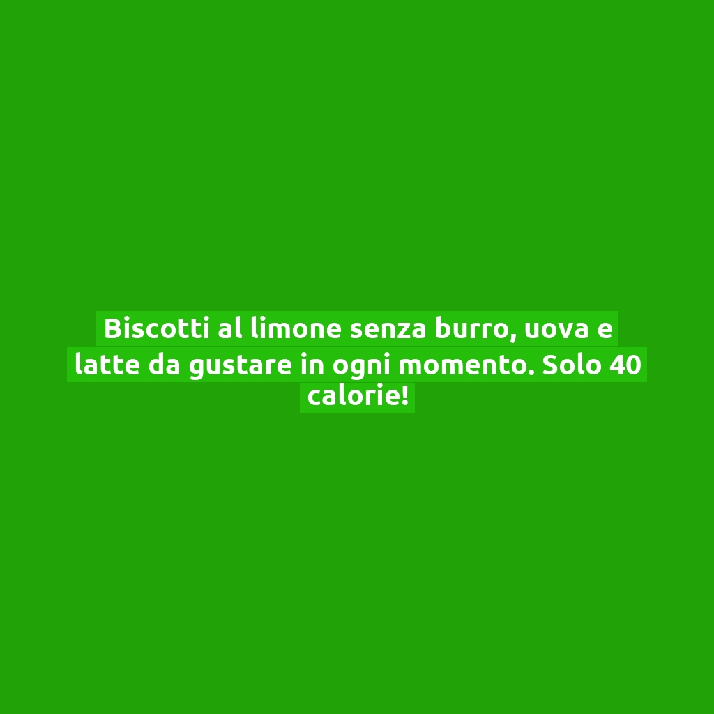 Biscotti al limone senza burro, uova e latte da gustare in ogni momento. Solo 40 calorie!