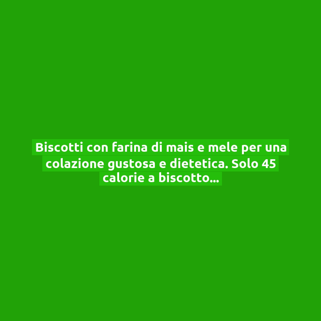 Biscotti con farina di mais e mele per una colazione gustosa e dietetica. Solo 45 calorie a biscotto!