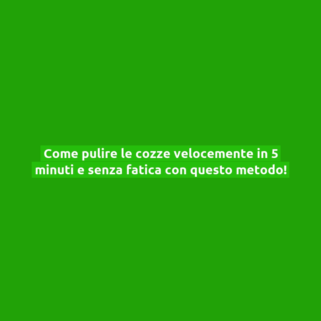 Come pulire le cozze velocemente in 5 minuti e senza fatica con questo metodo!