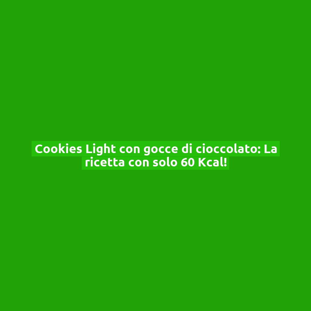 Cookies Light con gocce di cioccolato: La ricetta con solo 60 Kcal!