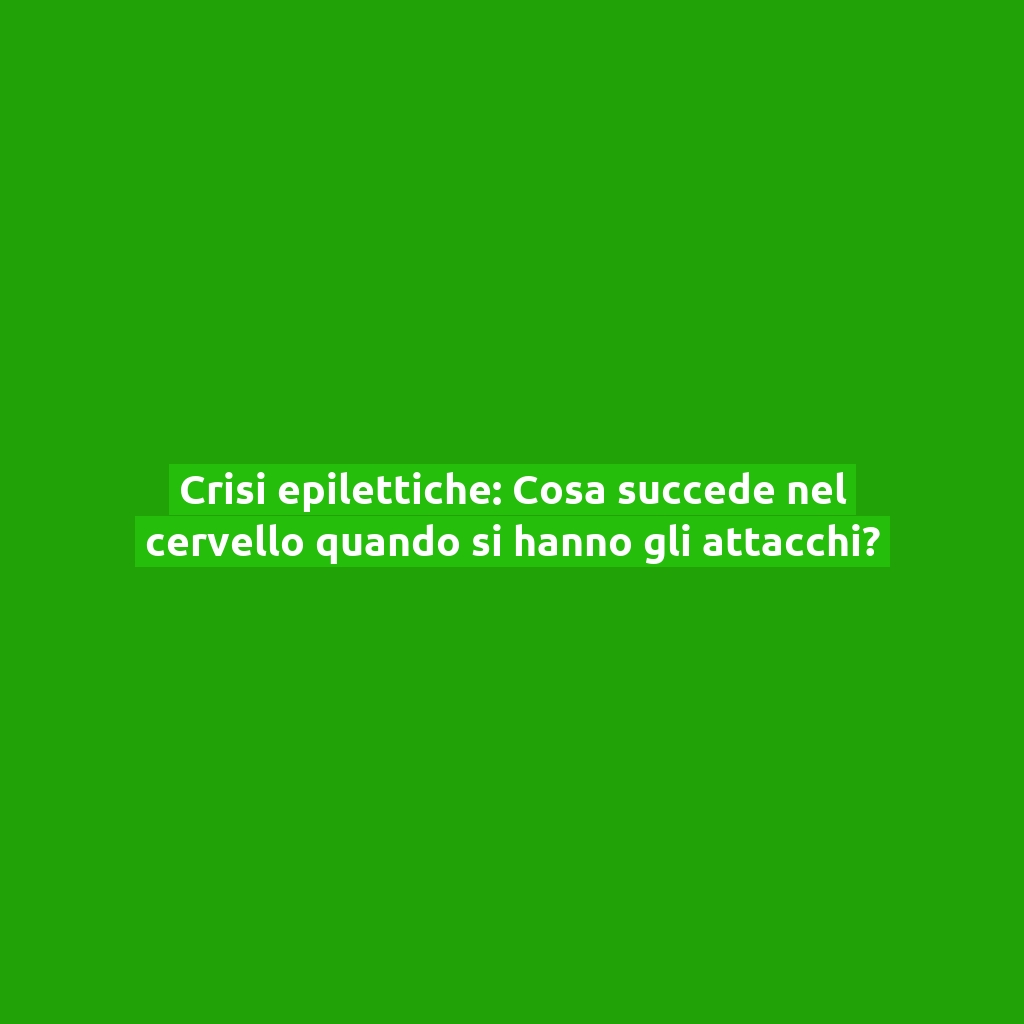 Crisi epilettiche: Cosa succede nel cervello quando si hanno gli attacchi?