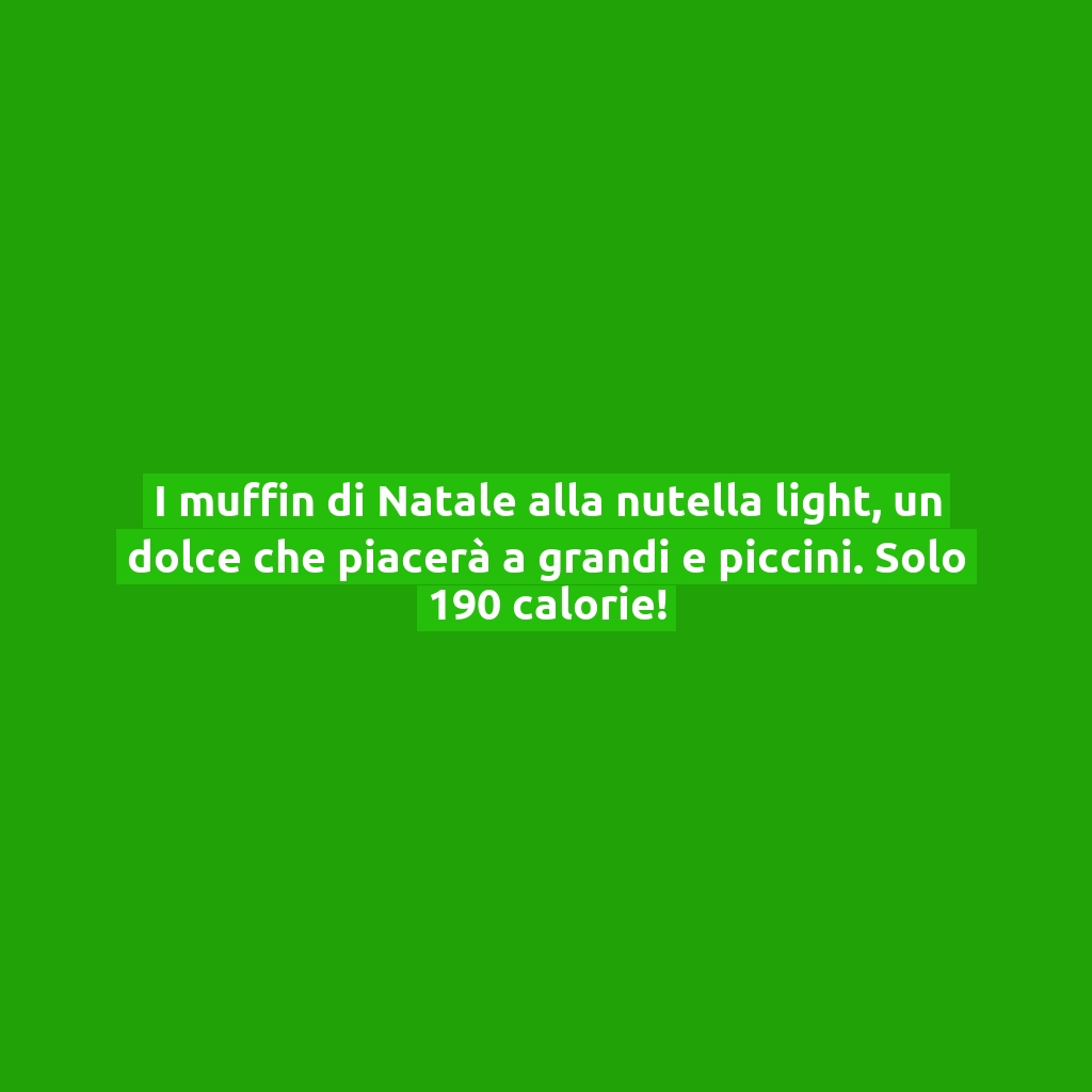 I muffin di Natale alla nutella light, un dolce che piacerà a grandi e piccini. Solo 190 calorie!