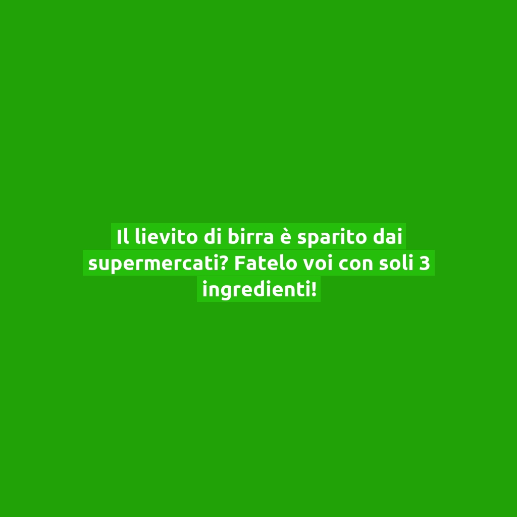 Il lievito di birra è sparito dai supermercati? Fatelo voi con soli 3 ingredienti!