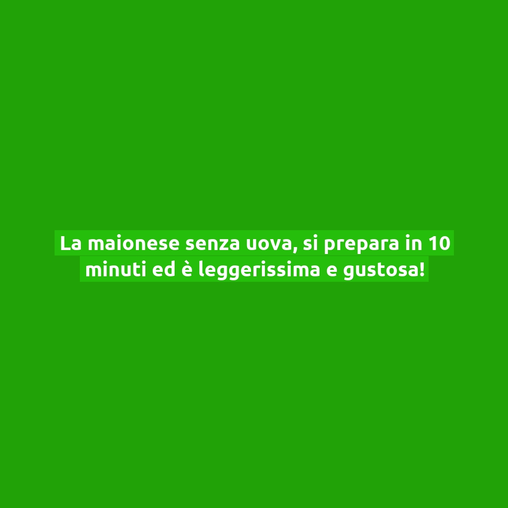 La maionese senza uova, si prepara in 10 minuti ed è leggerissima e gustosa!