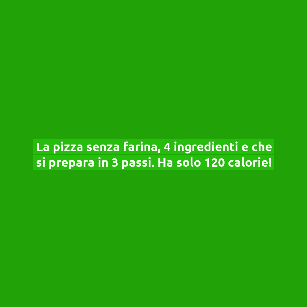 La pizza senza farina, 4 ingredienti e che si prepara in 3 passi. Ha solo 120 calorie!