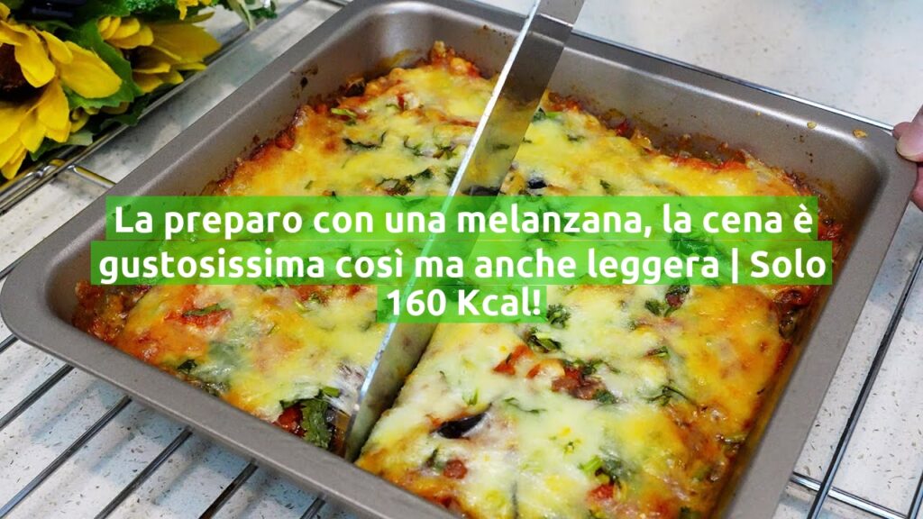 La preparo con una melanzana, la cena è gustosissima così ma anche leggera | Solo 160 Kcal!