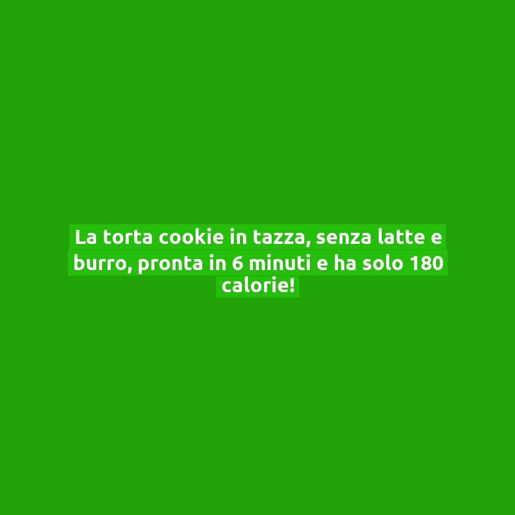 La torta cookie in tazza, senza latte e burro, pronta in 6 minuti e ha solo 180 calorie!