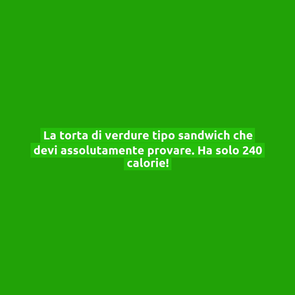 La torta di verdure tipo sandwich che devi assolutamente provare. Ha solo 240 calorie!