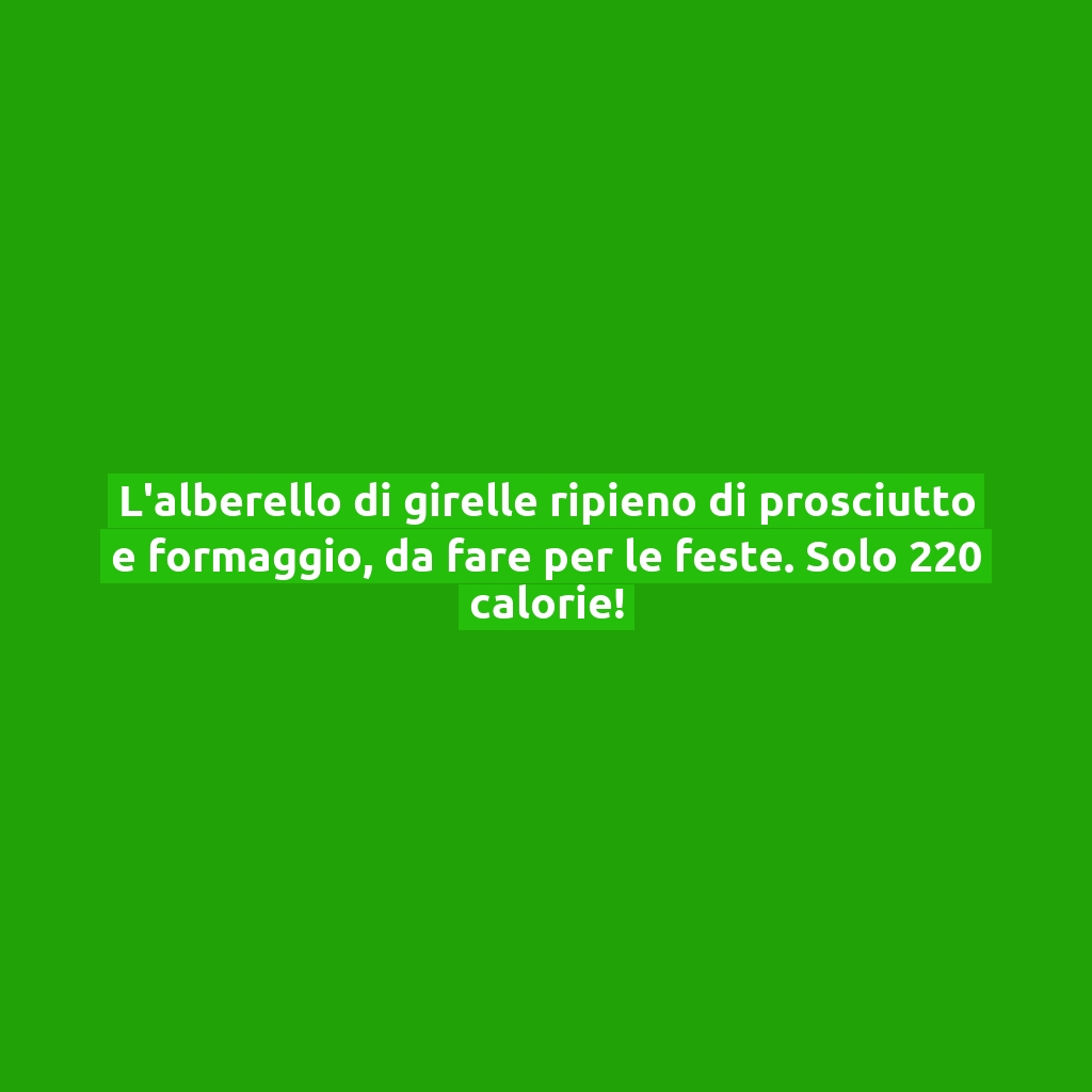 L’alberello di girelle ripieno di prosciutto e formaggio, da fare per le feste. Solo 220 calorie!