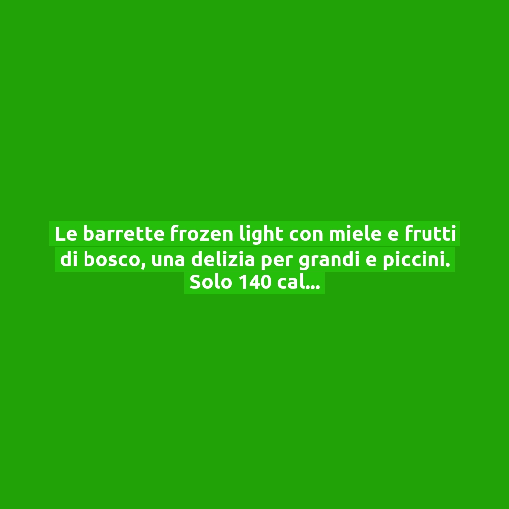 Le barrette frozen light con miele e frutti di bosco, una delizia per grandi e piccini. Solo 140 calorie!