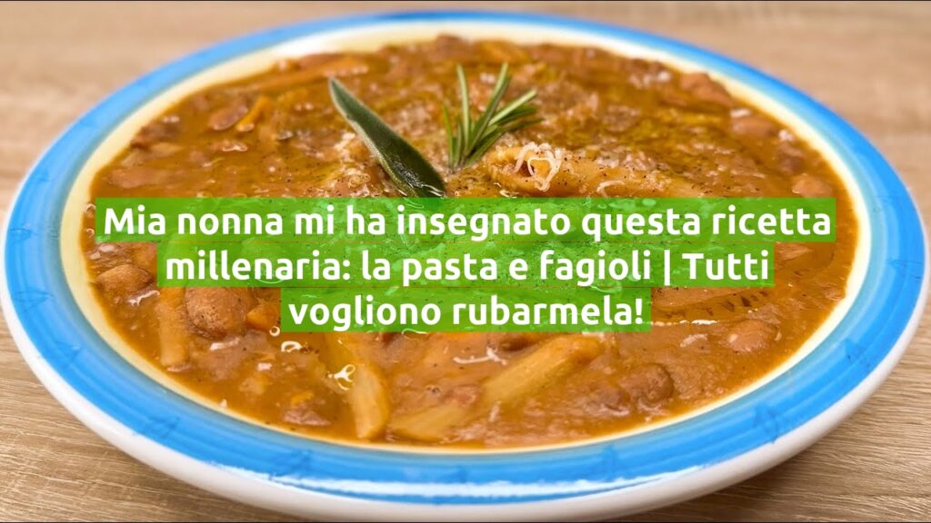 Mia nonna mi ha insegnato questa ricetta millenaria: la pasta e fagioli | Tutti vogliono rubarmela!