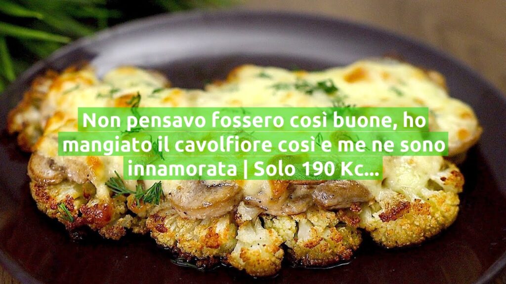 Non pensavo fossero così buone, ho mangiato il cavolfiore così e me ne sono innamorata | Solo 190 Kcal!