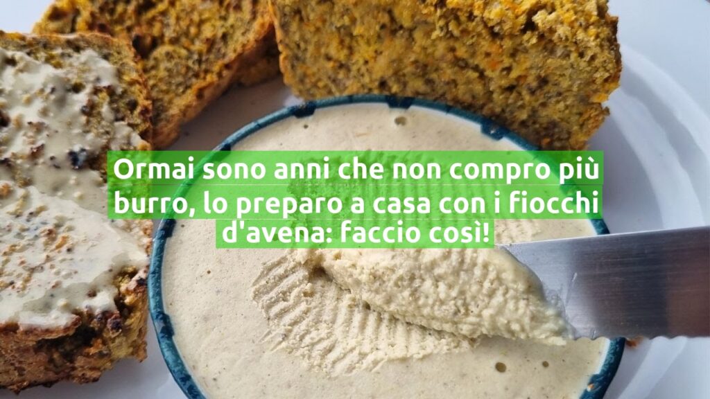 Ormai sono anni che non compro più burro, lo preparo a casa con i fiocchi d’avena: faccio così!