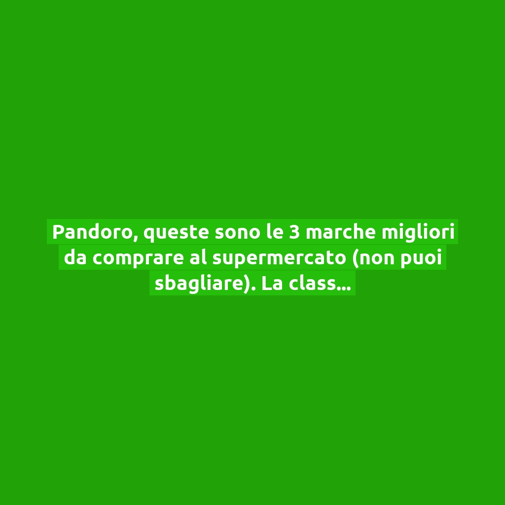 Pandoro, queste sono le 3 marche migliori da comprare al supermercato (non puoi sbagliare). La classifica di Altroconsumo!