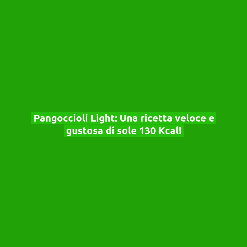 Pangoccioli Light: Una ricetta veloce e gustosa di sole 130 Kcal!