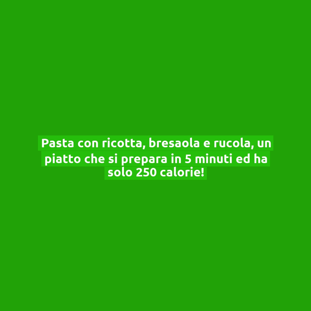 Pasta con ricotta, bresaola e rucola, un piatto che si prepara in 5 minuti ed ha solo 250 calorie!