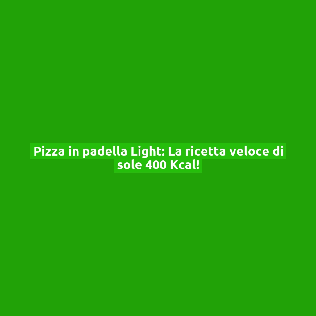 Pizza in padella Light: La ricetta veloce di sole 400 Kcal!