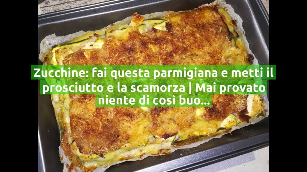 Zucchine: fai questa parmigiana e metti il prosciutto e la scamorza | Mai provato niente di così buono | Solo 140 Kcal